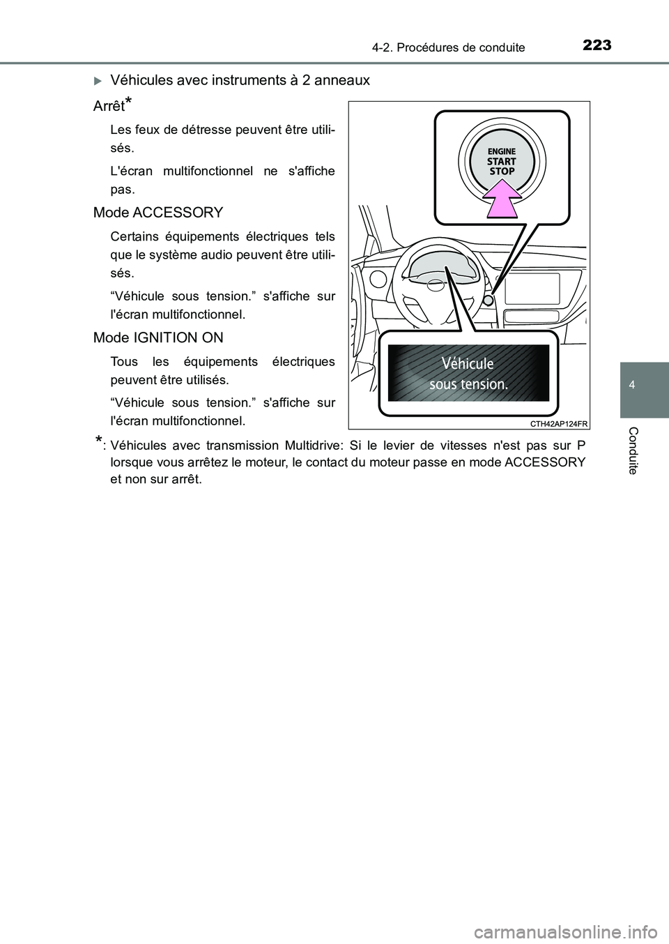 TOYOTA AURIS 2017  Notices Demploi (in French) 2234-2. Procédures de conduite
4
Conduite
UK_AURIS_HB_EK (OM12K98K)
�XVéhicules avec instruments à 2 anneaux 
Arrêt*
Les feux de détresse peuvent être utili- 
sés. 
Lécran multifonctionnel ne