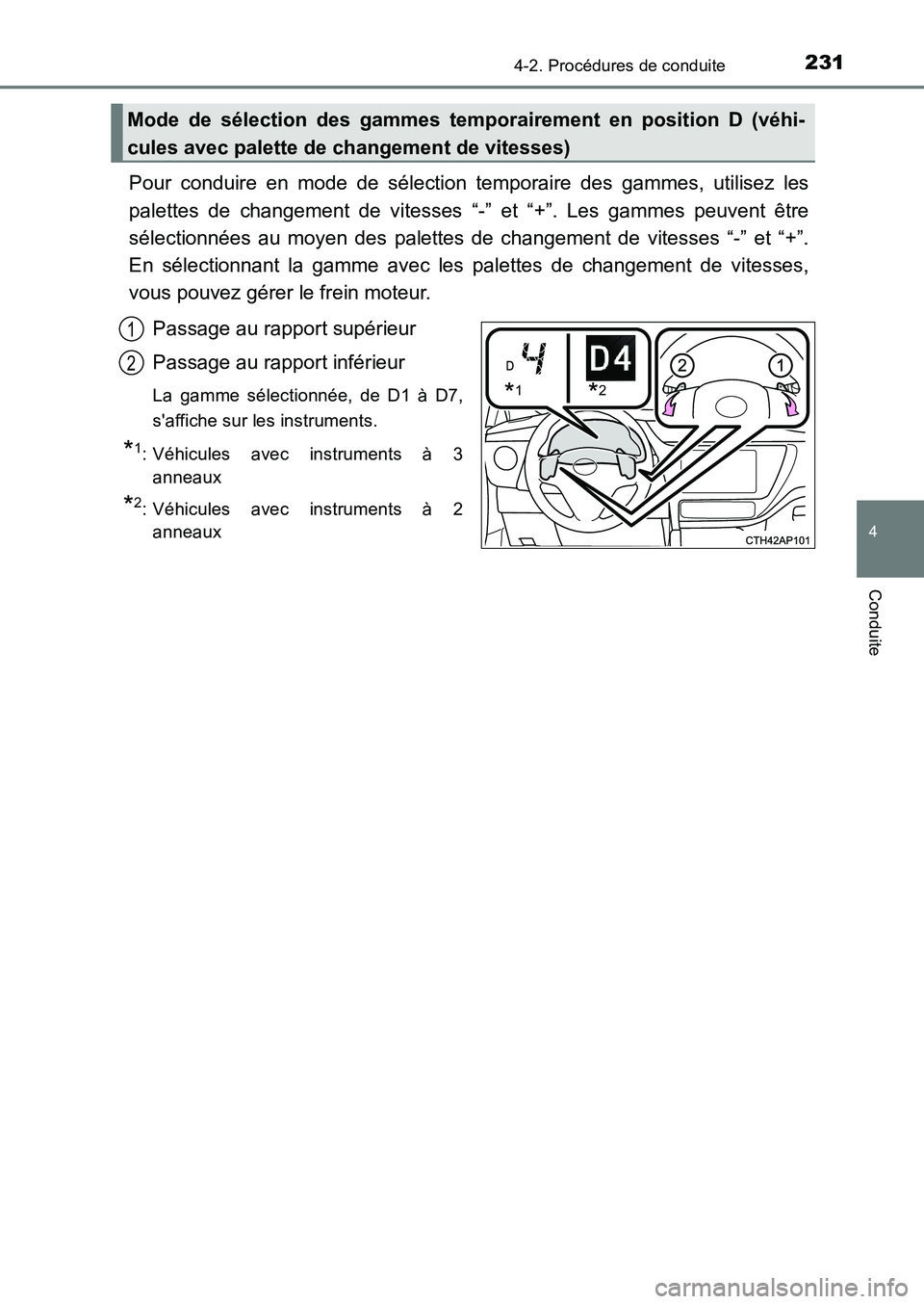 TOYOTA AURIS 2017 Notices Demploi (in French) 2314-2. Procédures de conduite
4
Conduite
UK_AURIS_HB_EK (OM12K98K)
Pour conduire en mode de sélection temporaire des gammes, utilisez les
palettes de changement de vitesses “-” et “+”. Les TOYOTA AURIS 2017 Notices Demploi (in French) 2314-2. Procédures de conduite
4
Conduite
UK_AURIS_HB_EK (OM12K98K)
Pour conduire en mode de sélection temporaire des gammes, utilisez les
palettes de changement de vitesses “-” et “+”. Les