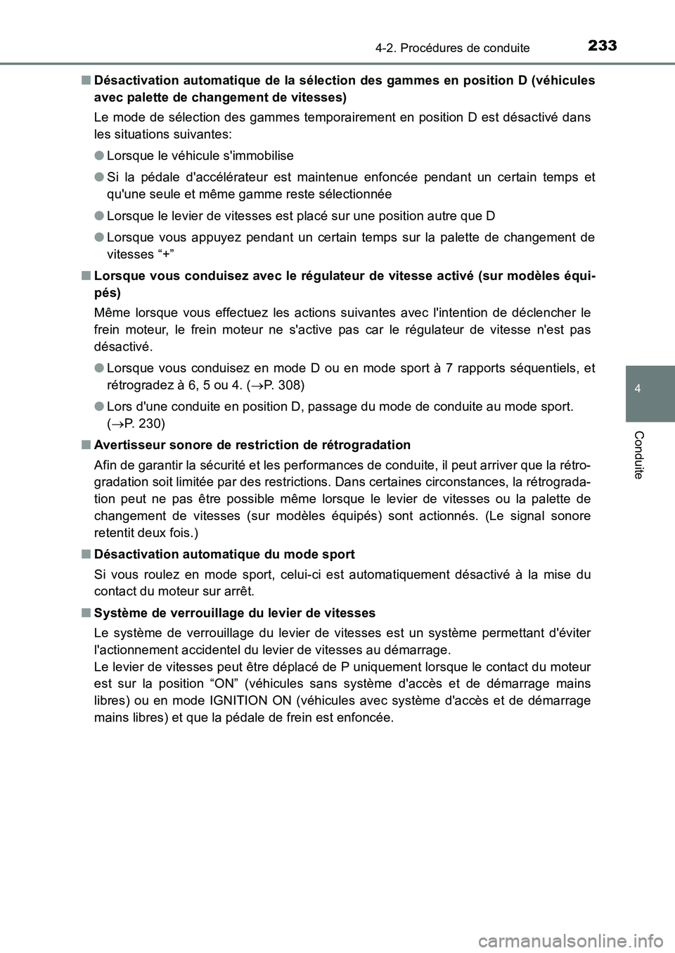 TOYOTA AURIS 2017 Notices Demploi (in French) 2334-2. Procédures de conduite
4
Conduite
UK_AURIS_HB_EK (OM12K98K)
■ Désactivation automatique de la sélection des gammes en position D (véhicules
avec palette de changement de vitesses)
Le TOYOTA AURIS 2017 Notices Demploi (in French) 2334-2. Procédures de conduite
4
Conduite
UK_AURIS_HB_EK (OM12K98K)
■ Désactivation automatique de la sélection des gammes en position D (véhicules
avec palette de changement de vitesses)
Le