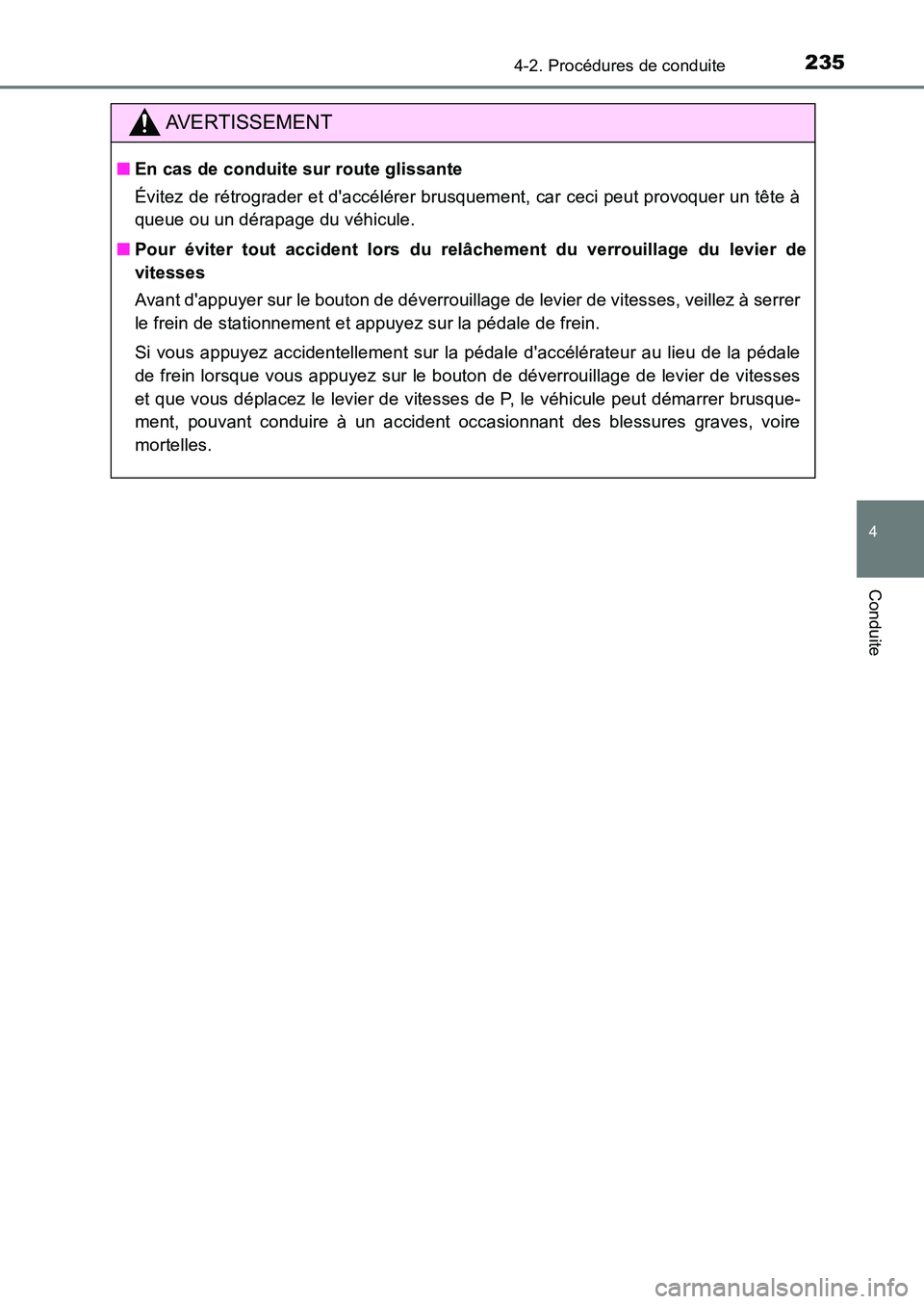 TOYOTA AURIS 2017 Notices Demploi (in French) 2354-2. Procédures de conduite
4
Conduite
UK_AURIS_HB_EK (OM12K98K)
AVERTISSEMENT
■En cas de conduite sur route glissante
Évitez de rétrograder et daccélérer brusquement, car ceci peut provoq TOYOTA AURIS 2017 Notices Demploi (in French) 2354-2. Procédures de conduite
4
Conduite
UK_AURIS_HB_EK (OM12K98K)
AVERTISSEMENT
■En cas de conduite sur route glissante
Évitez de rétrograder et daccélérer brusquement, car ceci peut provoq