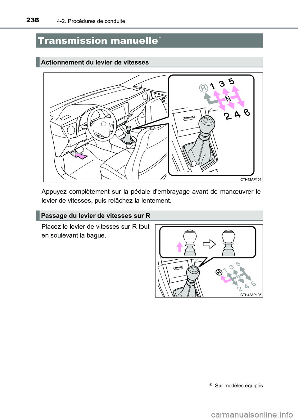 TOYOTA AURIS 2017 Notices Demploi (in French) 2364-2. Procédures de conduite
UK_AURIS_HB_EK (OM12K98K)
Appuyez complètement sur la pédale dembrayage avant de manœuvrer le
levier de vitesses, puis relâchez-la lentement.
Placez le levier de TOYOTA AURIS 2017 Notices Demploi (in French) 2364-2. Procédures de conduite
UK_AURIS_HB_EK (OM12K98K)
Appuyez complètement sur la pédale dembrayage avant de manœuvrer le
levier de vitesses, puis relâchez-la lentement.
Placez le levier de