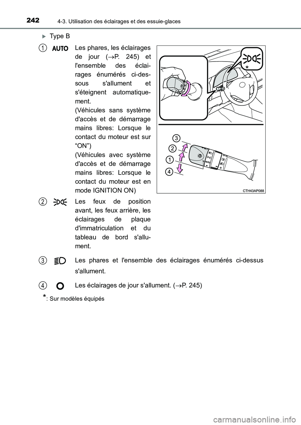 TOYOTA AURIS 2017  Notices Demploi (in French) 2424-3. Utilisation des éclairages et des essuie-glaces
UK_AURIS_HB_EK (OM12K98K)
�XType B 
Les phares, les éclairages 
de jour ( P. 245) et 
lensemble des éclai- 
rages énumérés ci-des- 
so
