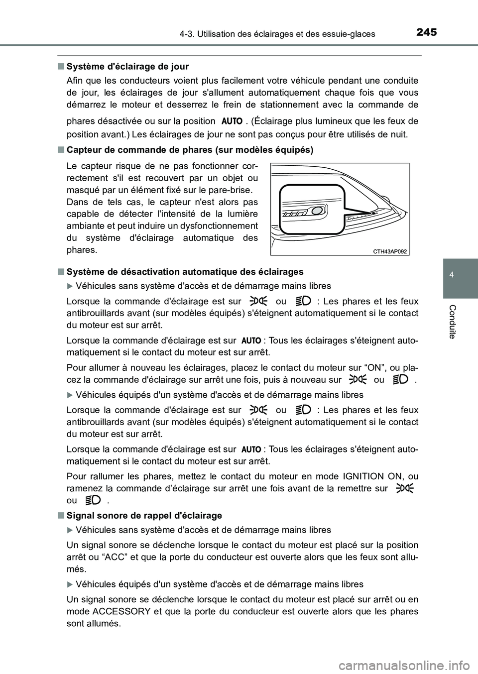 TOYOTA AURIS 2017  Notices Demploi (in French) 2454-3. Utilisation des éclairages et des essuie-glaces
4
Conduite
UK_AURIS_HB_EK (OM12K98K)
■Système déclairage de jour 
Afin que les conducteurs voient plus facilement votre véhicule pendant 