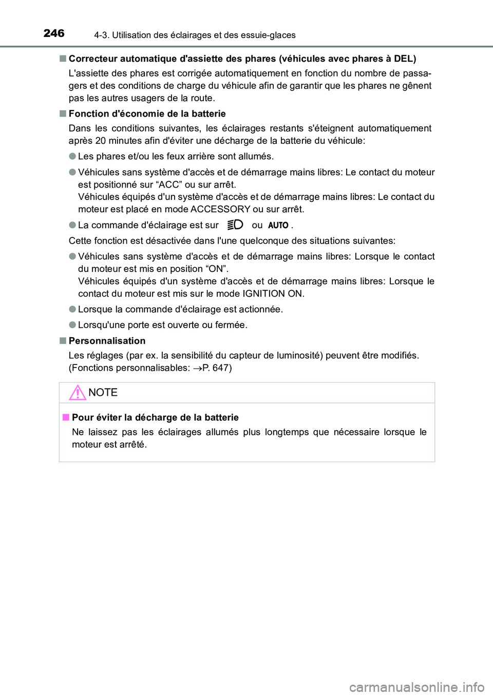 TOYOTA AURIS 2017  Notices Demploi (in French) 2464-3. Utilisation des éclairages et des essuie-glaces
UK_AURIS_HB_EK (OM12K98K) 
■ Correcteur automatique dassiette des phares (véhicules avec phares à DEL) 
Lassiette des phares est corrigé
