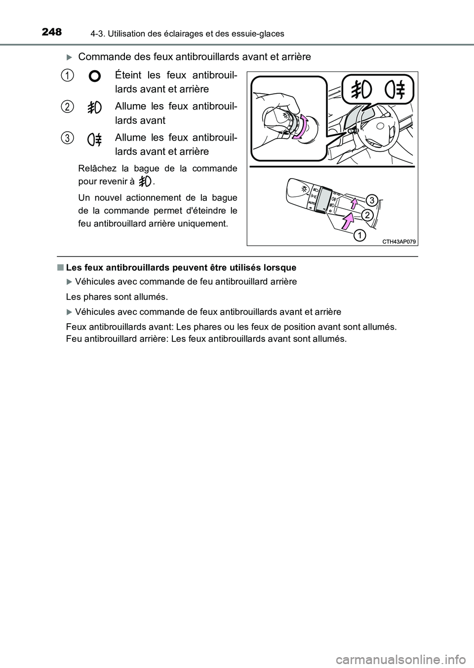 TOYOTA AURIS 2017  Notices Demploi (in French) 2484-3. Utilisation des éclairages et des essuie-glaces
UK_AURIS_HB_EK (OM12K98K)
�XCommande des feux antibrouillards avant et arrière 
Éteint les feux antibrouil- 
lards avant et arrière 
Allume 