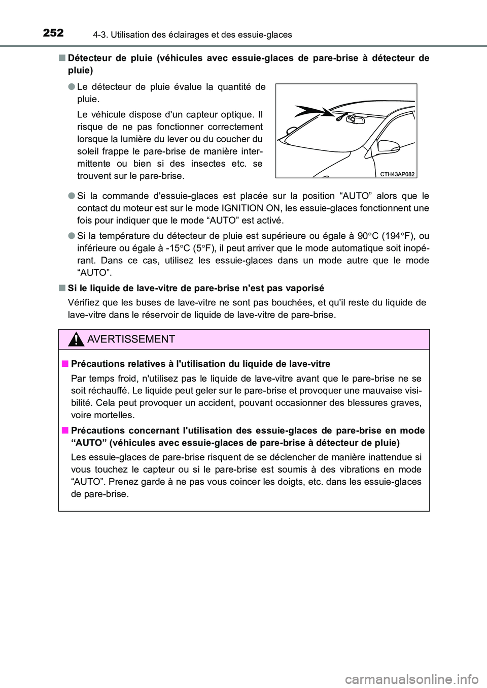 TOYOTA AURIS 2017  Notices Demploi (in French) 2524-3. Utilisation des éclairages et des essuie-glaces
UK_AURIS_HB_EK (OM12K98K) 
■ Détecteur de pluie (véhicules avec essuie-glaces de pare-brise à détecteur de 
pluie) 
● Si la commande d