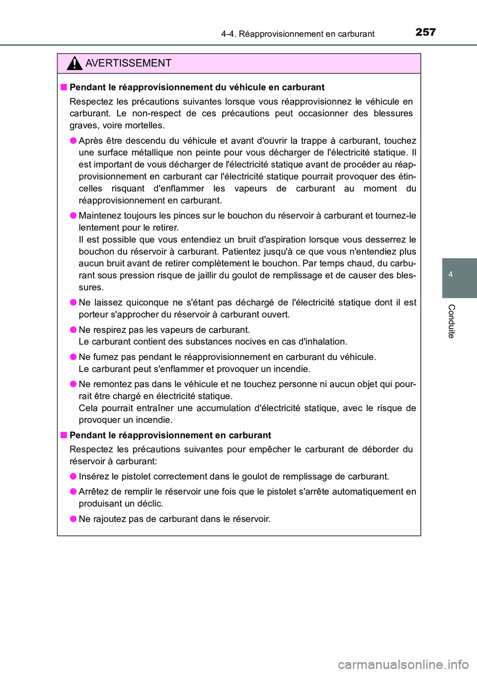 TOYOTA AURIS 2017  Notices Demploi (in French) 2574-4. Réapprovisionnement en carburant
4
Conduite
UK_AURIS_HB_EK (OM12K98K)
AVERTISSEMENT
■Pendant le réapprovisionnement du véhicule en carburant 
Respectez les précautions suivantes lorsque 