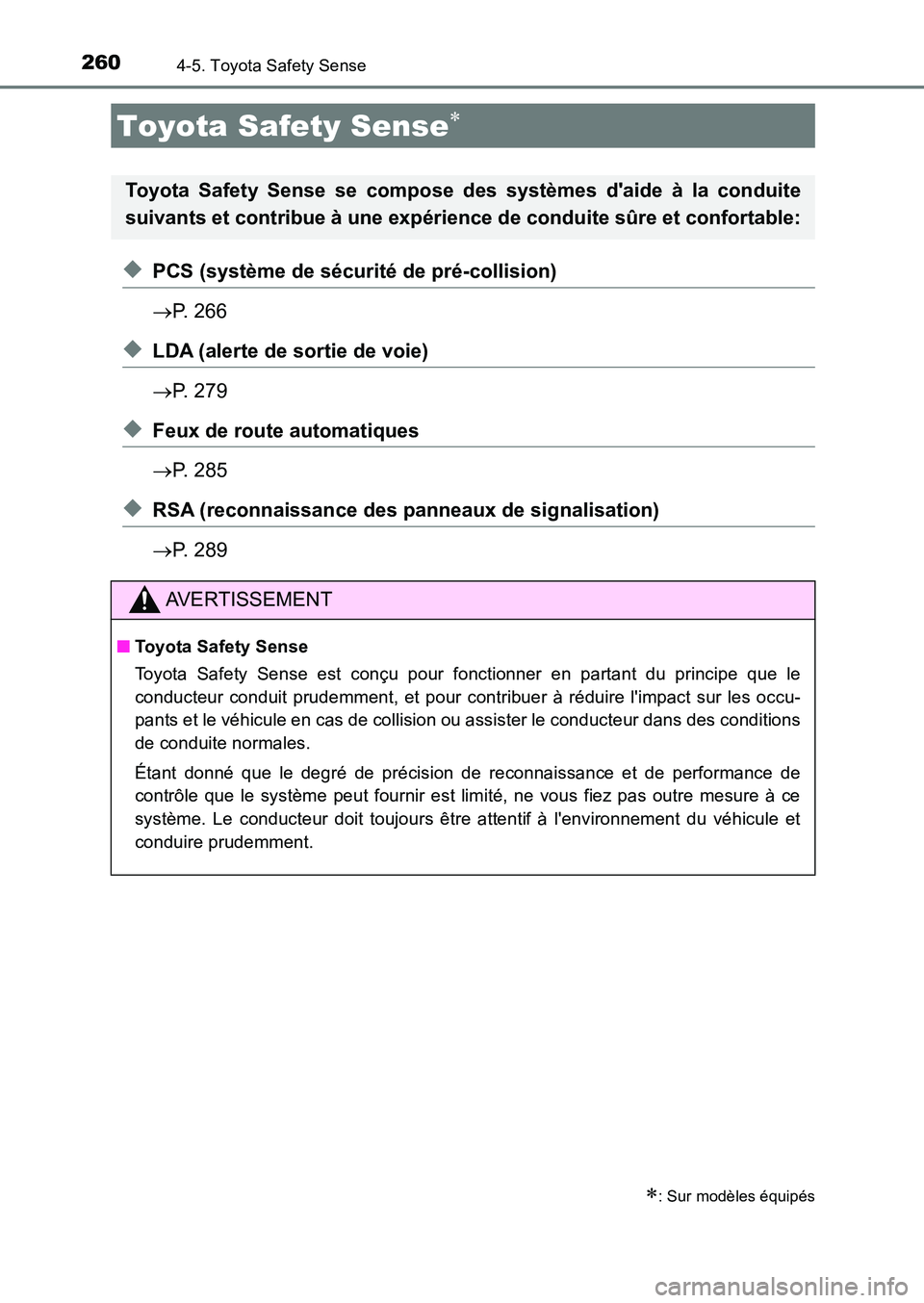 TOYOTA AURIS 2017  Notices Demploi (in French) 260
UK_AURIS_HB_EK (OM12K98K)
4-5. Toyota Safety Sense
◆PCS (système de sécurité de pré-collision) 
 P. 266
◆LDA (alerte de sortie de voie) 
 P. 279
◆Feux de route automatiques 
 P.