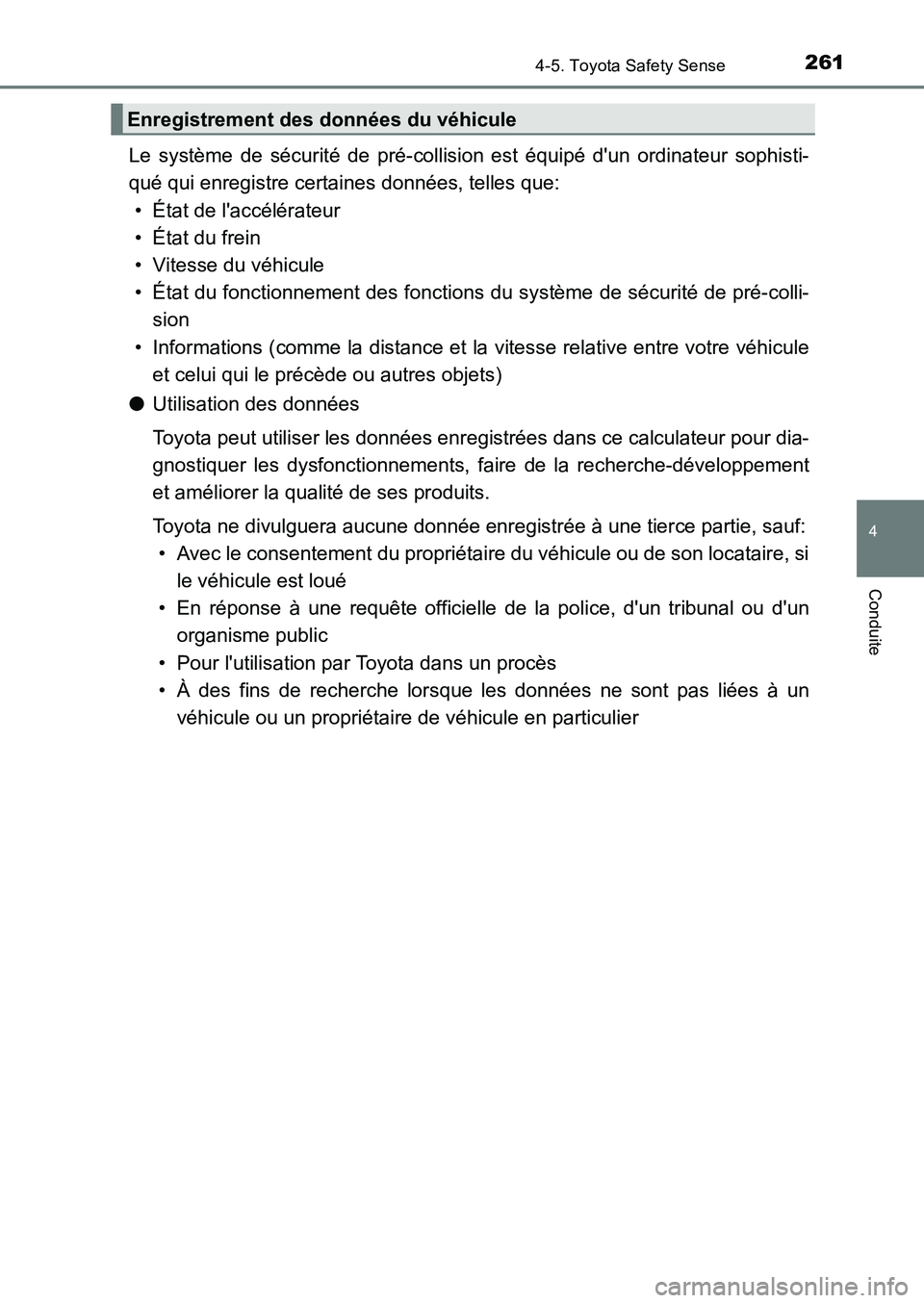 TOYOTA AURIS 2017  Notices Demploi (in French) 2614-5. Toyota Safety Sense
4
Conduite
UK_AURIS_HB_EK (OM12K98K)
Le système de sécurité de pré-collision est équipé dun ordinateur sophisti- 
qué qui enregistre certaines données, telles que: