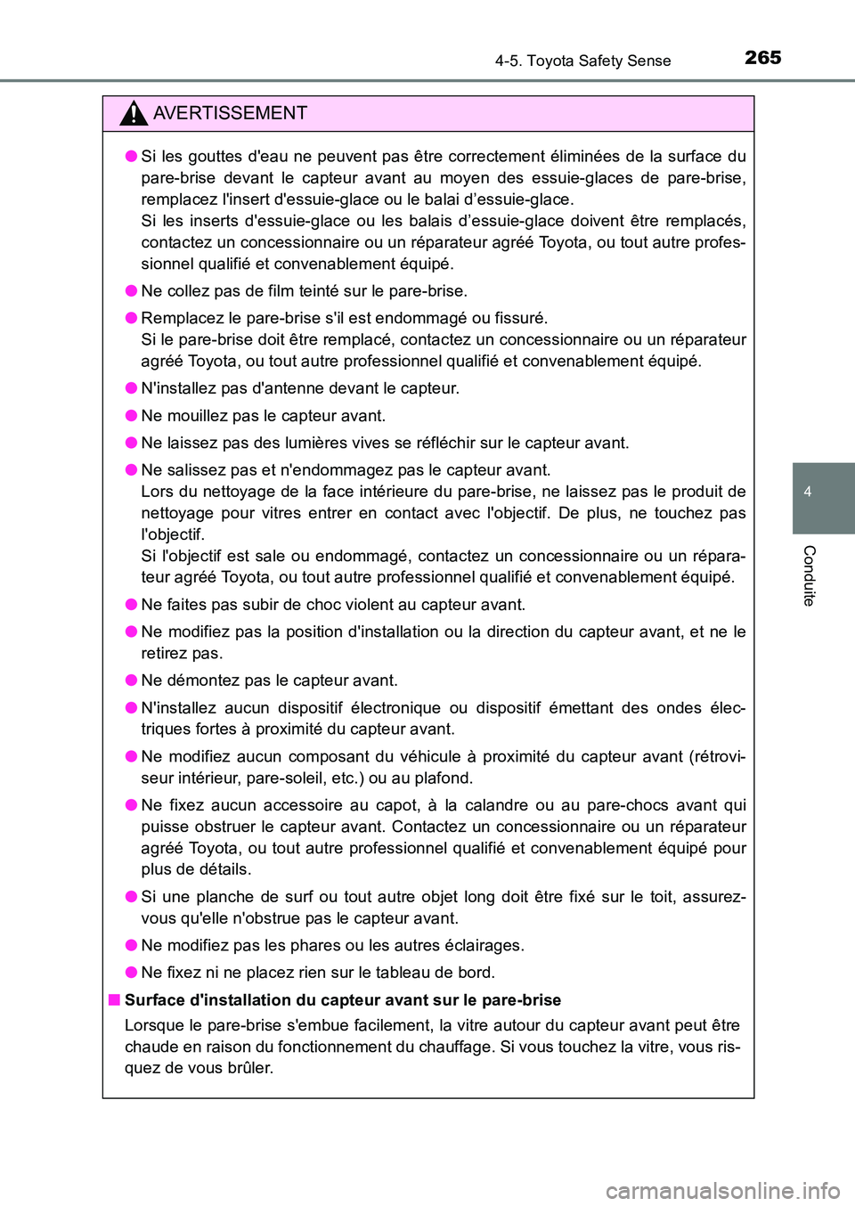 TOYOTA AURIS 2017  Notices Demploi (in French) 2654-5. Toyota Safety Sense
4
Conduite
UK_AURIS_HB_EK (OM12K98K)
AVERTISSEMENT
●Si les gouttes deau ne peuvent pas être correctement éliminées de la surface du 
pare-brise devant le capteur avan