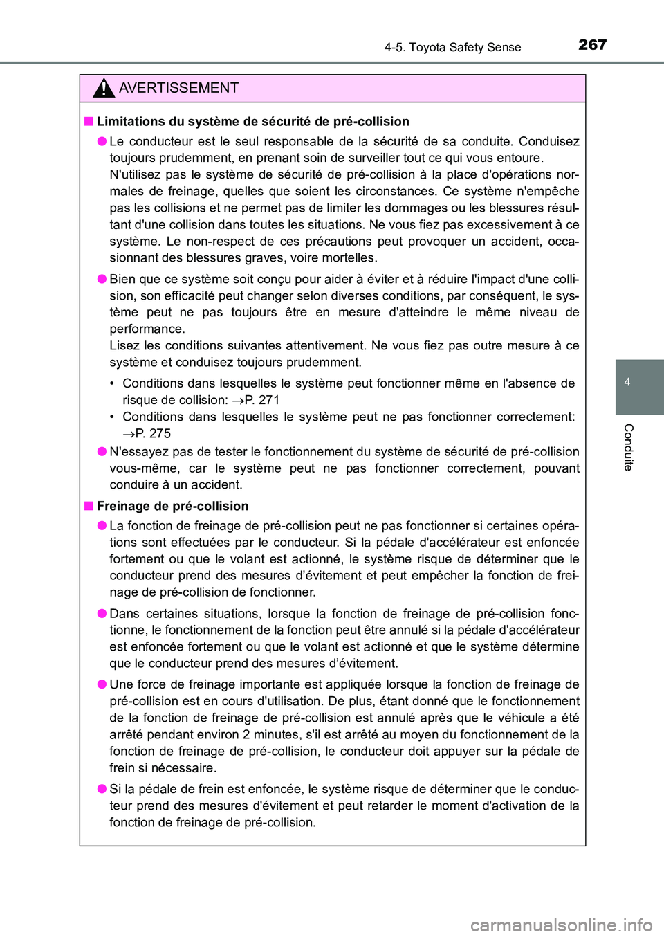 TOYOTA AURIS 2017  Notices Demploi (in French) 2674-5. Toyota Safety Sense
4
Conduite
UK_AURIS_HB_EK (OM12K98K)
AVERTISSEMENT
■Limitations du système de sécurité de pré-collision 
● Le conducteur est le seul responsable de la sécurité de