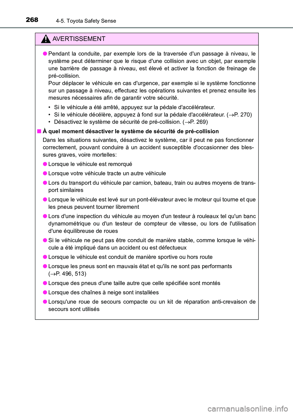 TOYOTA AURIS 2017  Notices Demploi (in French) 2684-5. Toyota Safety Sense
UK_AURIS_HB_EK (OM12K98K)
AVERTISSEMENT
●Pendant la conduite, par exemple lors de la traversée dun passage à niveau, le 
système peut déterminer que le risque dune 