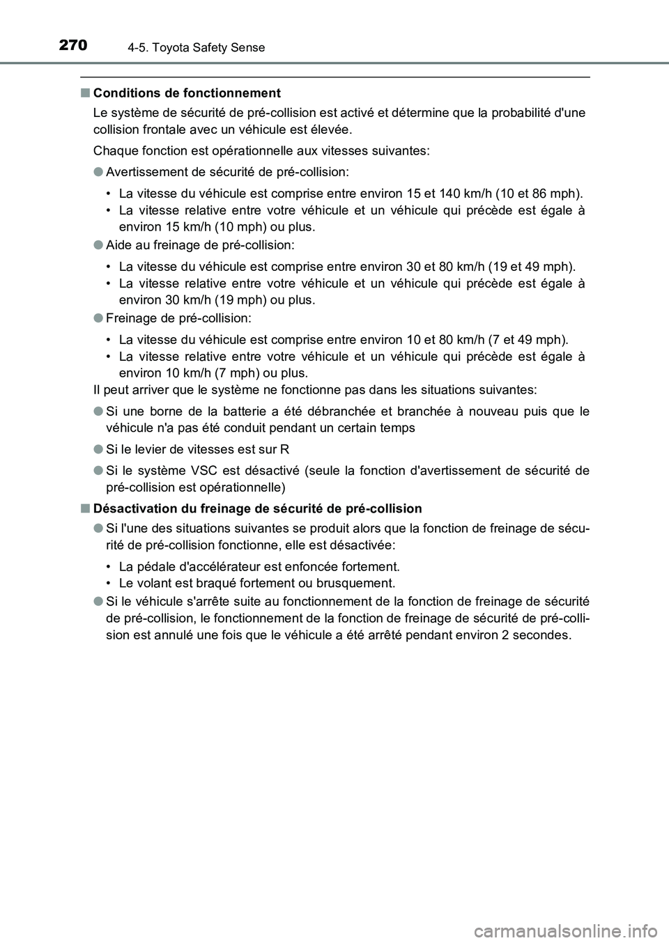 TOYOTA AURIS 2017  Notices Demploi (in French) 2704-5. Toyota Safety Sense
UK_AURIS_HB_EK (OM12K98K)
■Conditions de fonctionnement 
Le système de sécurité de pré-collision est activé et détermine que la probabilité dune 
collision fronta