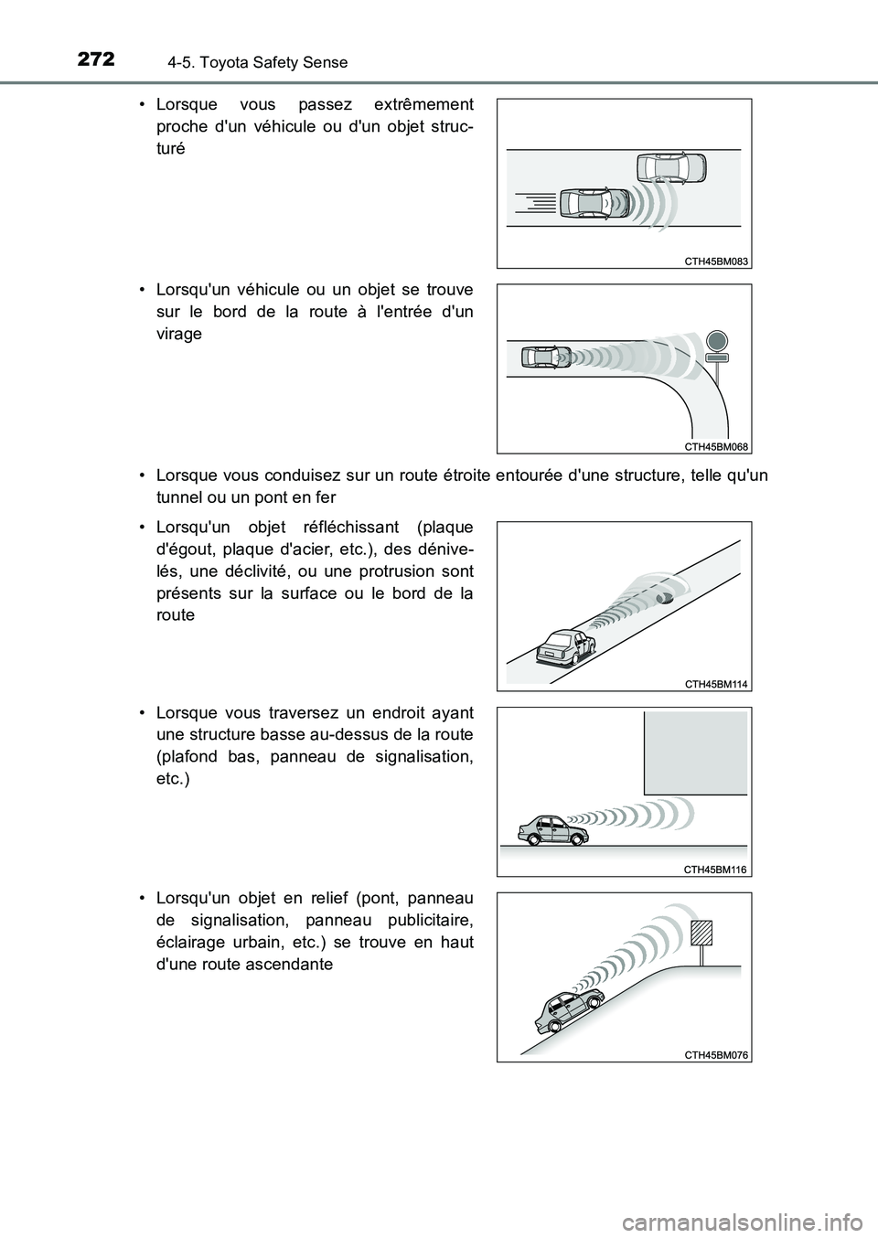 TOYOTA AURIS 2017  Notices Demploi (in French) 2724-5. Toyota Safety Sense
UK_AURIS_HB_EK (OM12K98K) 
• Lorsque vous conduisez sur un route étroite entourée dune structure, telle quun 
tunnel ou un pont en fer 
• Lorsque vous passez extrê