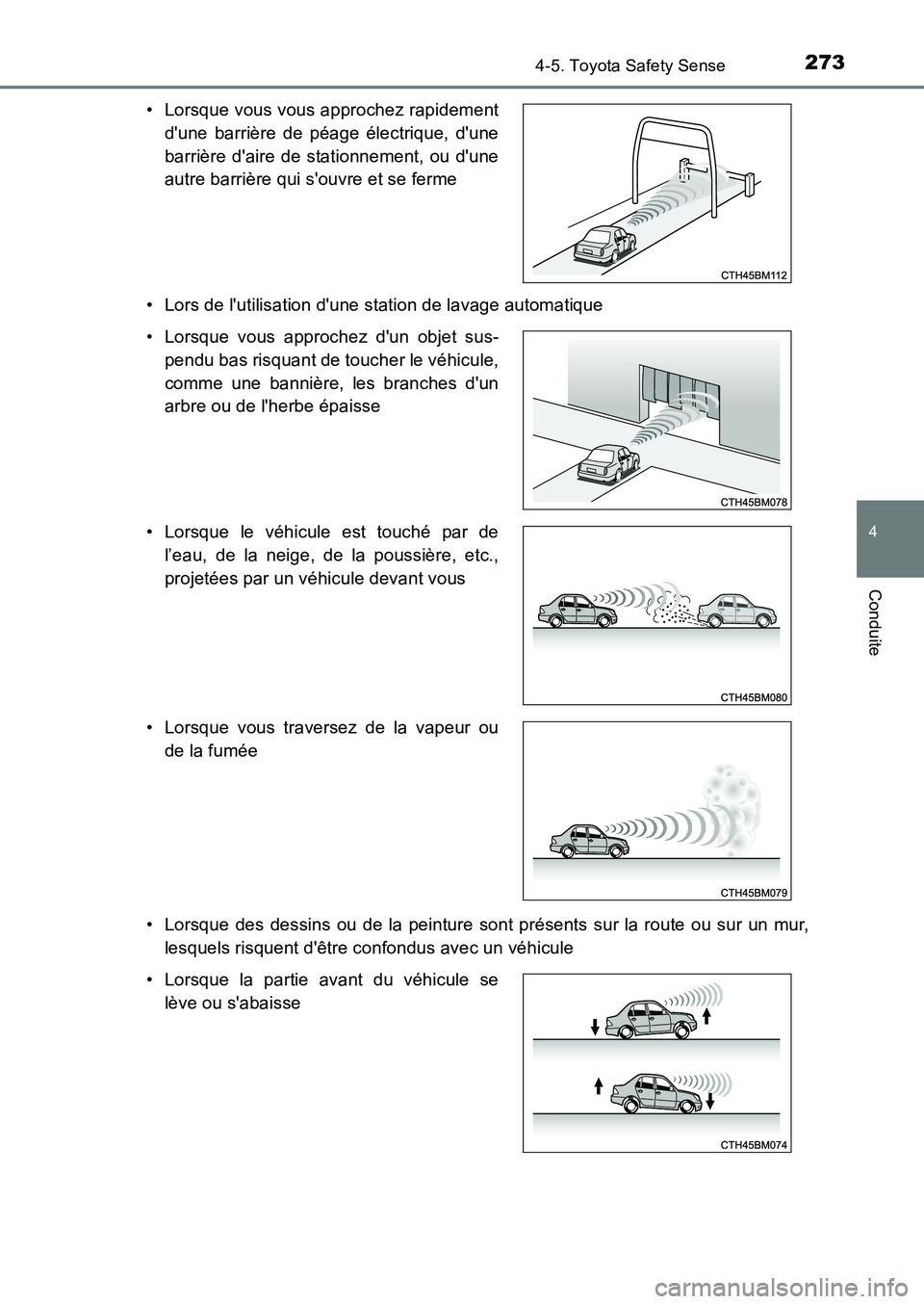 TOYOTA AURIS 2017  Notices Demploi (in French) 2734-5. Toyota Safety Sense
4
Conduite
UK_AURIS_HB_EK (OM12K98K) 
• Lors de lutilisation dune station de lavage automatique 
• Lorsque des dessins ou de la peinture sont présents sur la route o