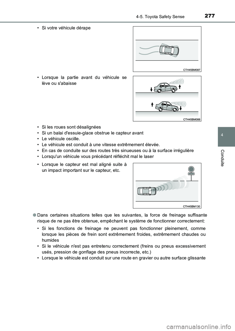 TOYOTA AURIS 2017  Notices Demploi (in French) 2774-5. Toyota Safety Sense
4
Conduite
UK_AURIS_HB_EK (OM12K98K) 
• Si les roues sont désalignées 
• Si un balai dessuie-glace obstrue le capteur avant 
• Le véhicule oscille. 
• Le véhic