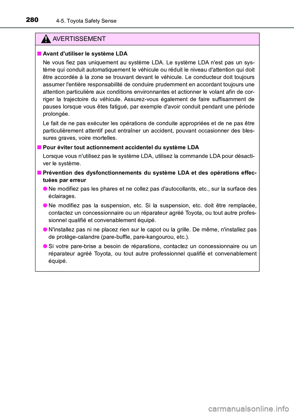 TOYOTA AURIS 2017  Notices Demploi (in French) 2804-5. Toyota Safety Sense
UK_AURIS_HB_EK (OM12K98K)
AVERTISSEMENT
■Avant dutiliser le système LDA 
Ne vous fiez pas uniquement au système LDA. Le système LDA nest pas un sys- 
tème qui condu
