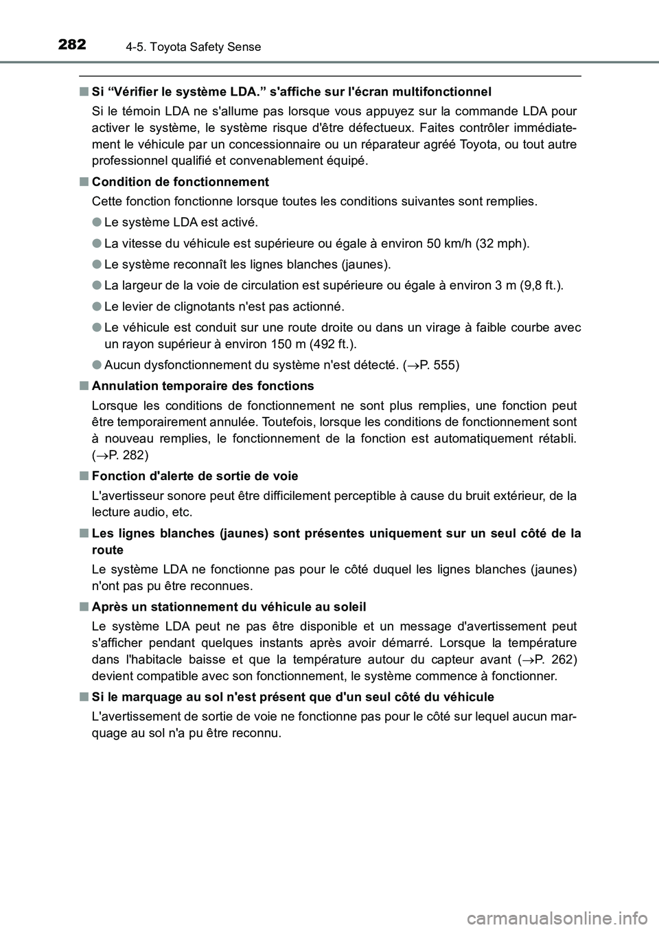 TOYOTA AURIS 2017  Notices Demploi (in French) 2824-5. Toyota Safety Sense
UK_AURIS_HB_EK (OM12K98K)
■Si “Vérifier le système LDA.” saffiche sur lécran multifonctionnel 
Si le témoin LDA ne sallume pas lorsque vous appuyez sur la comm