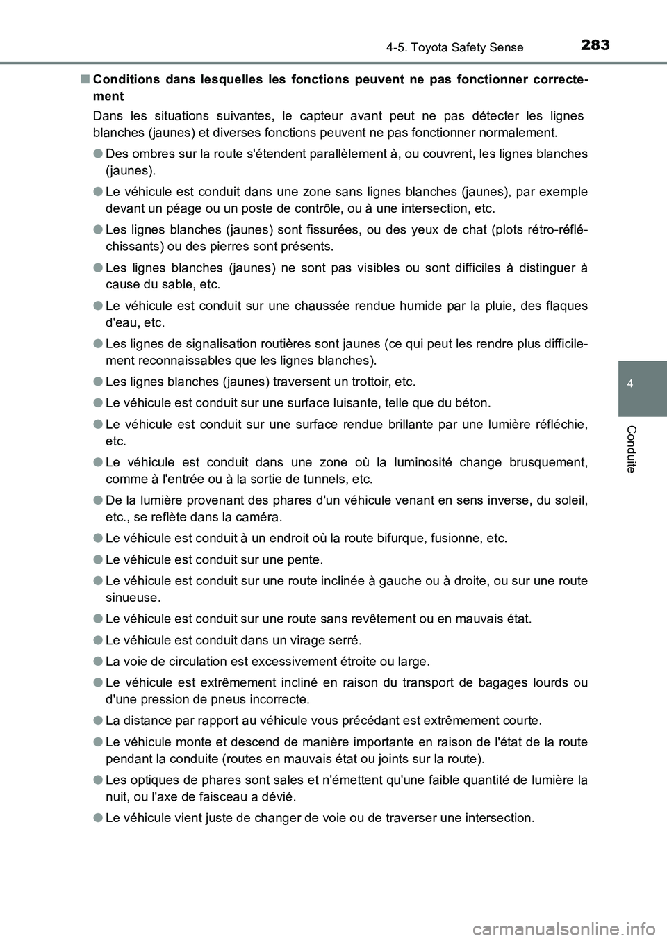 TOYOTA AURIS 2017  Notices Demploi (in French) 2834-5. Toyota Safety Sense
4
Conduite
UK_AURIS_HB_EK (OM12K98K) 
■ Conditions dans lesquelles les fonctions peuvent ne pas fonctionner correcte- 
ment 
Dans les situations suivantes, le capteur ava