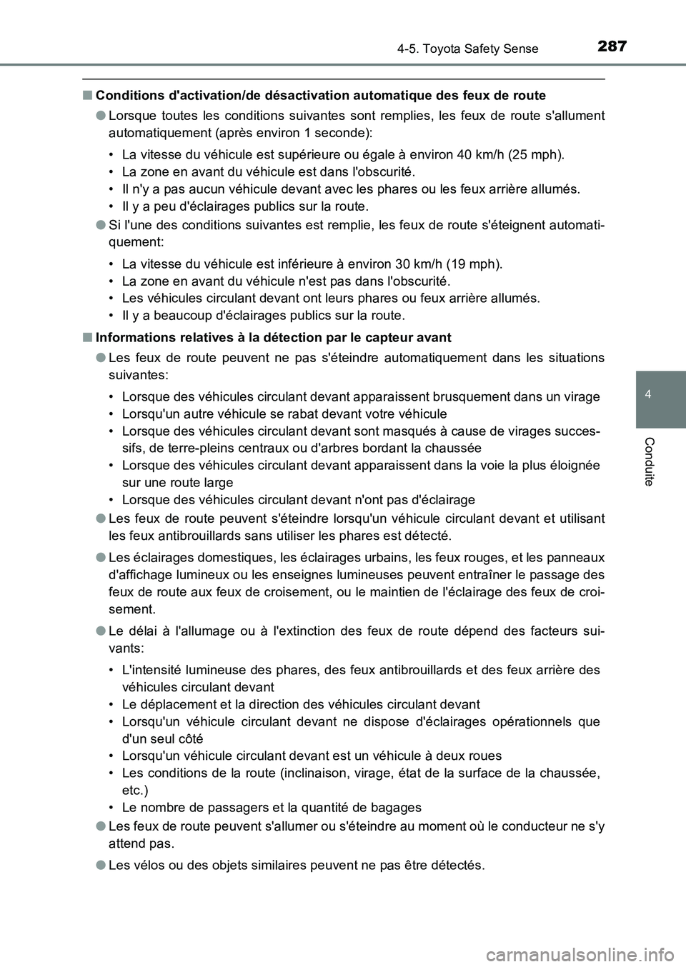 TOYOTA AURIS 2017  Notices Demploi (in French) 2874-5. Toyota Safety Sense
4
Conduite
UK_AURIS_HB_EK (OM12K98K)
■Conditions dactivation/de désactivation automatique des feux de route 
● Lorsque toutes les conditions suivantes sont remplies, 