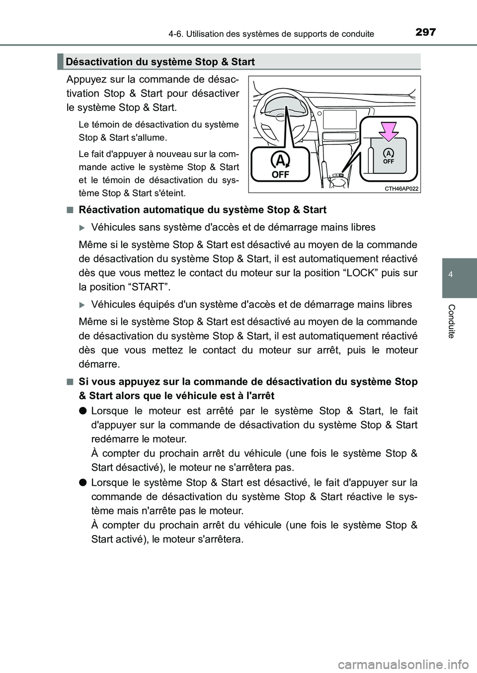 TOYOTA AURIS 2017 Notices Demploi (in French) 2974-6. Utilisation des systèmes de supports de conduite
4
Conduite
UK_AURIS_HB_EK (OM12K98K)
Appuyez sur la commande de désac-
tivation Stop & Start pour désactiver
le système Stop & Start.
Le t TOYOTA AURIS 2017 Notices Demploi (in French) 2974-6. Utilisation des systèmes de supports de conduite
4
Conduite
UK_AURIS_HB_EK (OM12K98K)
Appuyez sur la commande de désac-
tivation Stop & Start pour désactiver
le système Stop & Start.
Le t