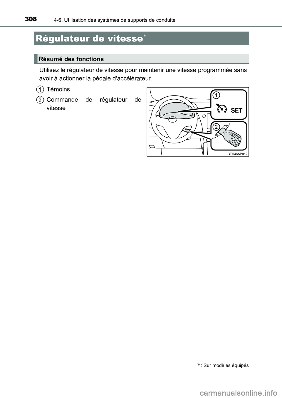 TOYOTA AURIS 2017  Notices Demploi (in French) 3084-6. Utilisation des systèmes de supports de conduite
UK_AURIS_HB_EK (OM12K98K)
Utilisez le régulateur de vitesse pour maintenir une vitesse programmée sans 
avoir à actionner la pédale dacc