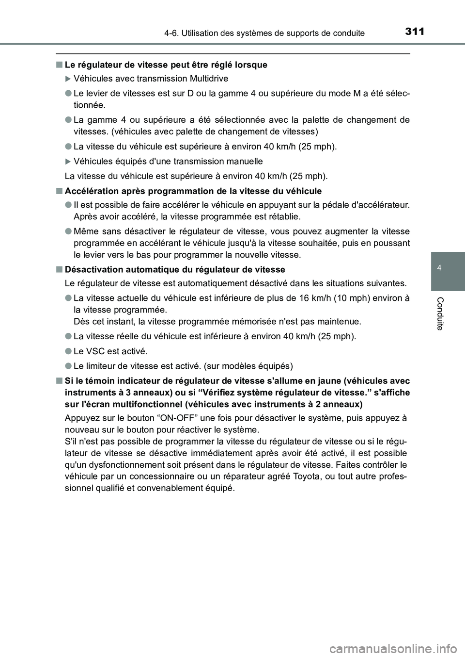 TOYOTA AURIS 2017  Notices Demploi (in French) 3114-6. Utilisation des systèmes de supports de conduite
4
Conduite
UK_AURIS_HB_EK (OM12K98K)
■Le régulateur de vitesse peut être réglé lorsque
�XVéhicules avec transmission Multidrive 
● Le