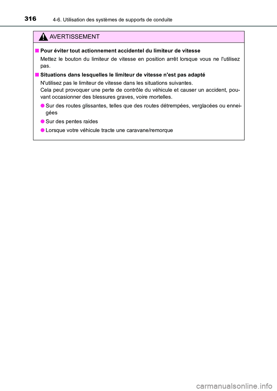 TOYOTA AURIS 2017  Notices Demploi (in French) 3164-6. Utilisation des systèmes de supports de conduite
UK_AURIS_HB_EK (OM12K98K)
AVERTISSEMENT
■Pour éviter tout actionnement accidentel du limiteur de vitesse 
Mettez le bouton du limiteur de v