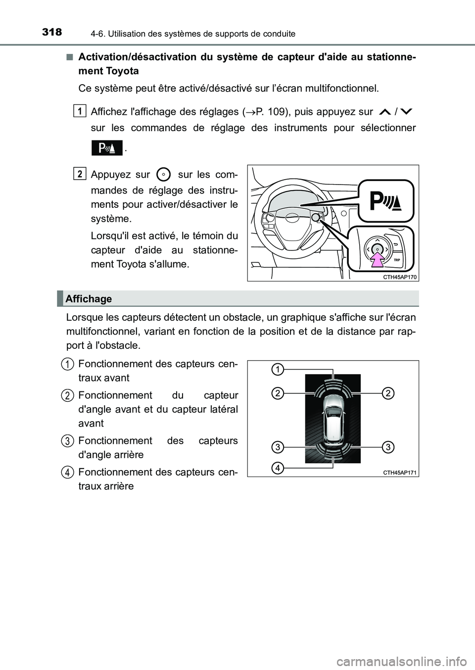 TOYOTA AURIS 2017  Notices Demploi (in French) 3184-6. Utilisation des systèmes de supports de conduite
UK_AURIS_HB_EK (OM12K98K) 
■Activation/désactivation du système de  capteur daide au stationne- 
ment Toyota 
Ce système peut être acti
