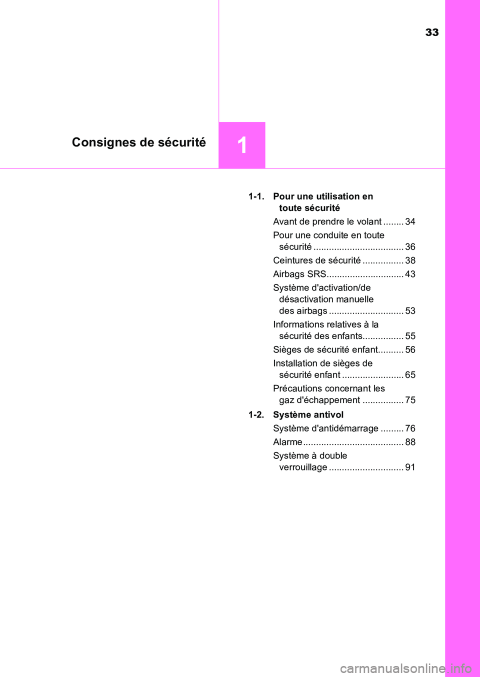 TOYOTA AURIS 2017  Notices Demploi (in French) 33
1Consignes de sécurité
UK_AURIS_HB_EK (OM12K98K) 
1-1.  Pour une utilisation en  
toute sécurité 
Avant de prendre le volant ........ 34
Pour une conduite en toute  
sécurité ................