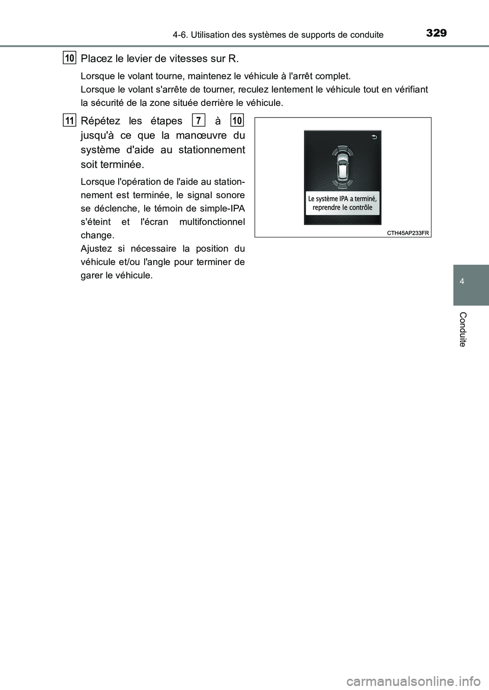 TOYOTA AURIS 2017  Notices Demploi (in French) 3294-6. Utilisation des systèmes de supports de conduite
4
Conduite
UK_AURIS_HB_EK (OM12K98K)
Placez le levier de vitesses sur R.
Lorsque le volant tourne, maintenez le véhicule à larrêt complet.