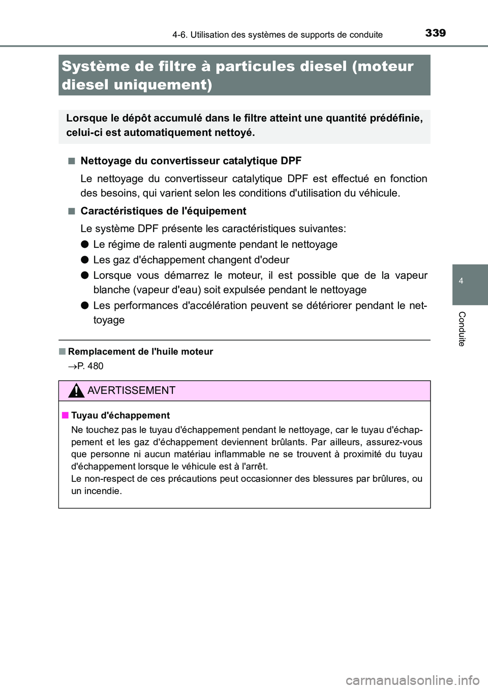 TOYOTA AURIS 2017 Notices Demploi (in French) 3394-6. Utilisation des systèmes de supports de conduite
4
Conduite
UK_AURIS_HB_EK (OM12K98K)
■Nettoyage du convertisseur catalytique DPF
Le nettoyage du convertisseur catalytique DPF est effectu TOYOTA AURIS 2017 Notices Demploi (in French) 3394-6. Utilisation des systèmes de supports de conduite
4
Conduite
UK_AURIS_HB_EK (OM12K98K)
■Nettoyage du convertisseur catalytique DPF
Le nettoyage du convertisseur catalytique DPF est effectu