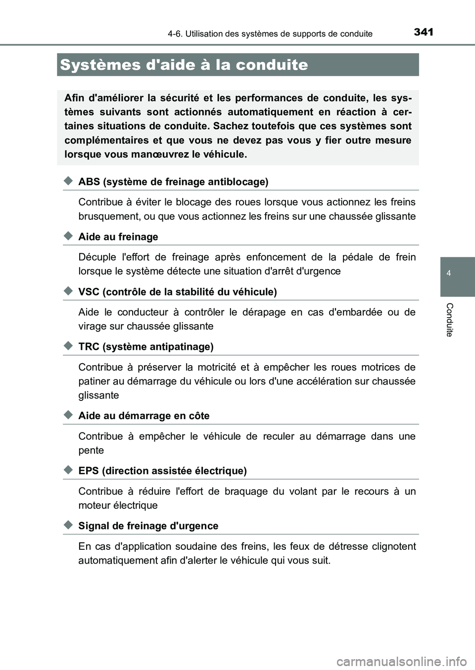 TOYOTA AURIS 2017  Notices Demploi (in French) 3414-6. Utilisation des systèmes de supports de conduite
4
Conduite
UK_AURIS_HB_EK (OM12K98K)
◆ABS (système de freinage antiblocage) 
Contribue à éviter le blocage des roues lorsque vous actionn