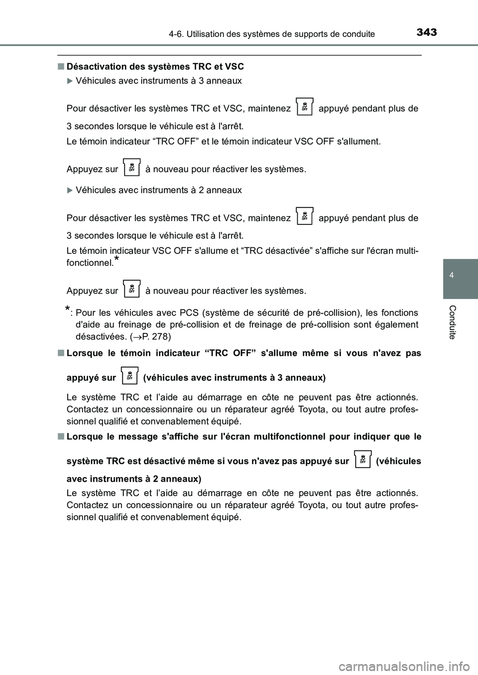 TOYOTA AURIS 2017  Notices Demploi (in French) 3434-6. Utilisation des systèmes de supports de conduite
4
Conduite
UK_AURIS_HB_EK (OM12K98K)
■Désactivation des systèmes TRC et VSC
�XVéhicules avec instruments à 3 anneaux 
Pour désactiver l