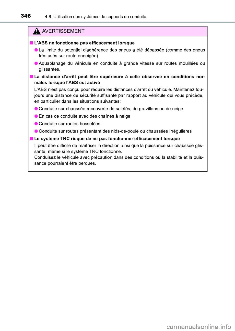 TOYOTA AURIS 2017  Notices Demploi (in French) 3464-6. Utilisation des systèmes de supports de conduite
UK_AURIS_HB_EK (OM12K98K)
AVERTISSEMENT
■LABS ne fonctionne pas efficacement lorsque 
● La limite du potentiel dadhérence des pneus a 