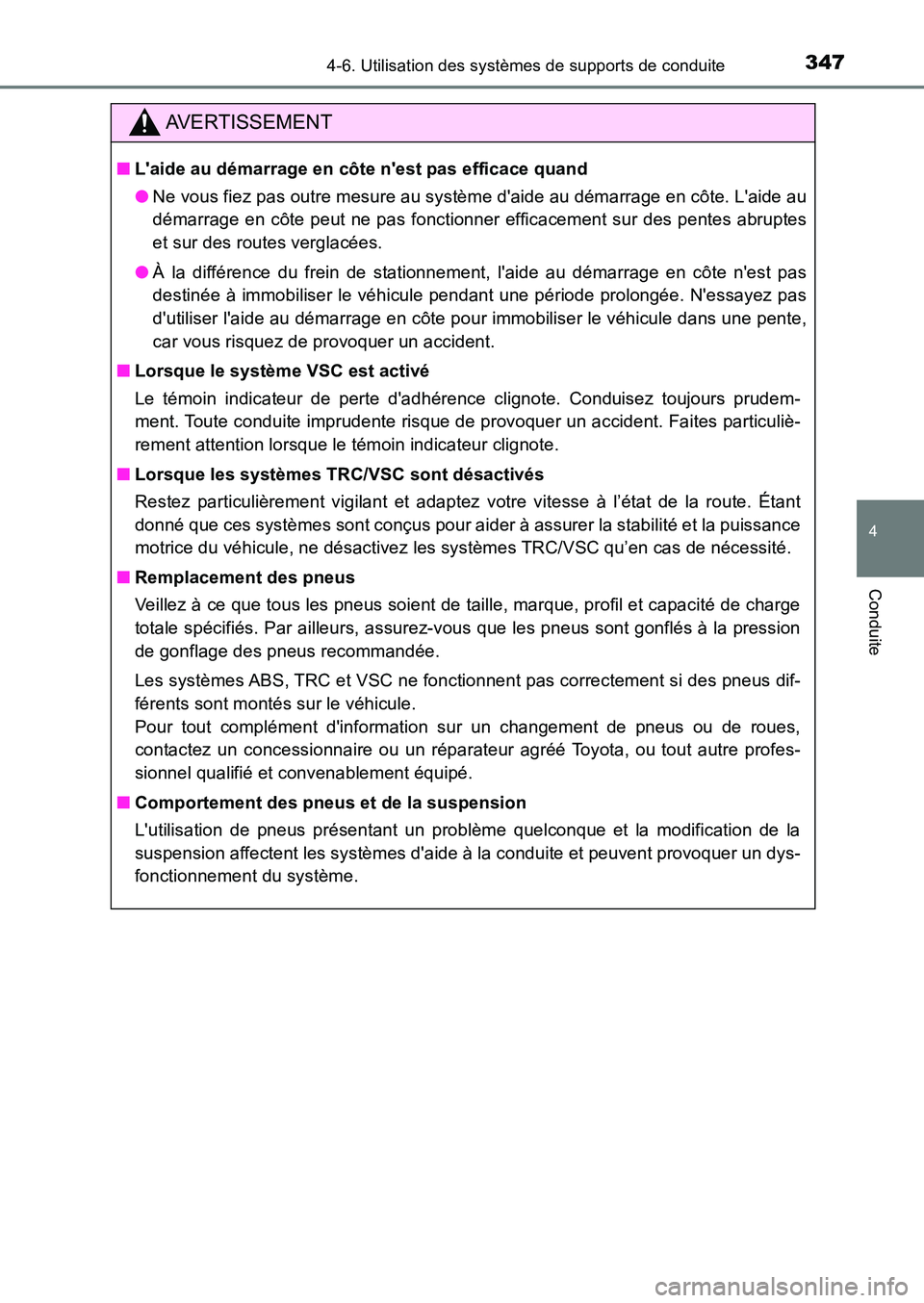 TOYOTA AURIS 2017  Notices Demploi (in French) 3474-6. Utilisation des systèmes de supports de conduite
4
Conduite
UK_AURIS_HB_EK (OM12K98K)
AVERTISSEMENT
■Laide au démarrage en côte nest pas efficace quand 
● Ne vous fiez pas outre mesur