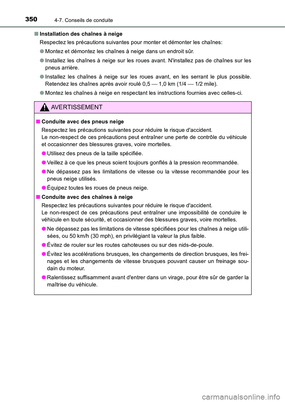 TOYOTA AURIS 2017  Notices Demploi (in French) 3504-7. Conseils de conduite
UK_AURIS_HB_EK (OM12K98K) 
■ Installation des chaînes à neige 
Respectez les précautions suivantes pour monter et démonter les chaînes: 
● Montez et démontez les