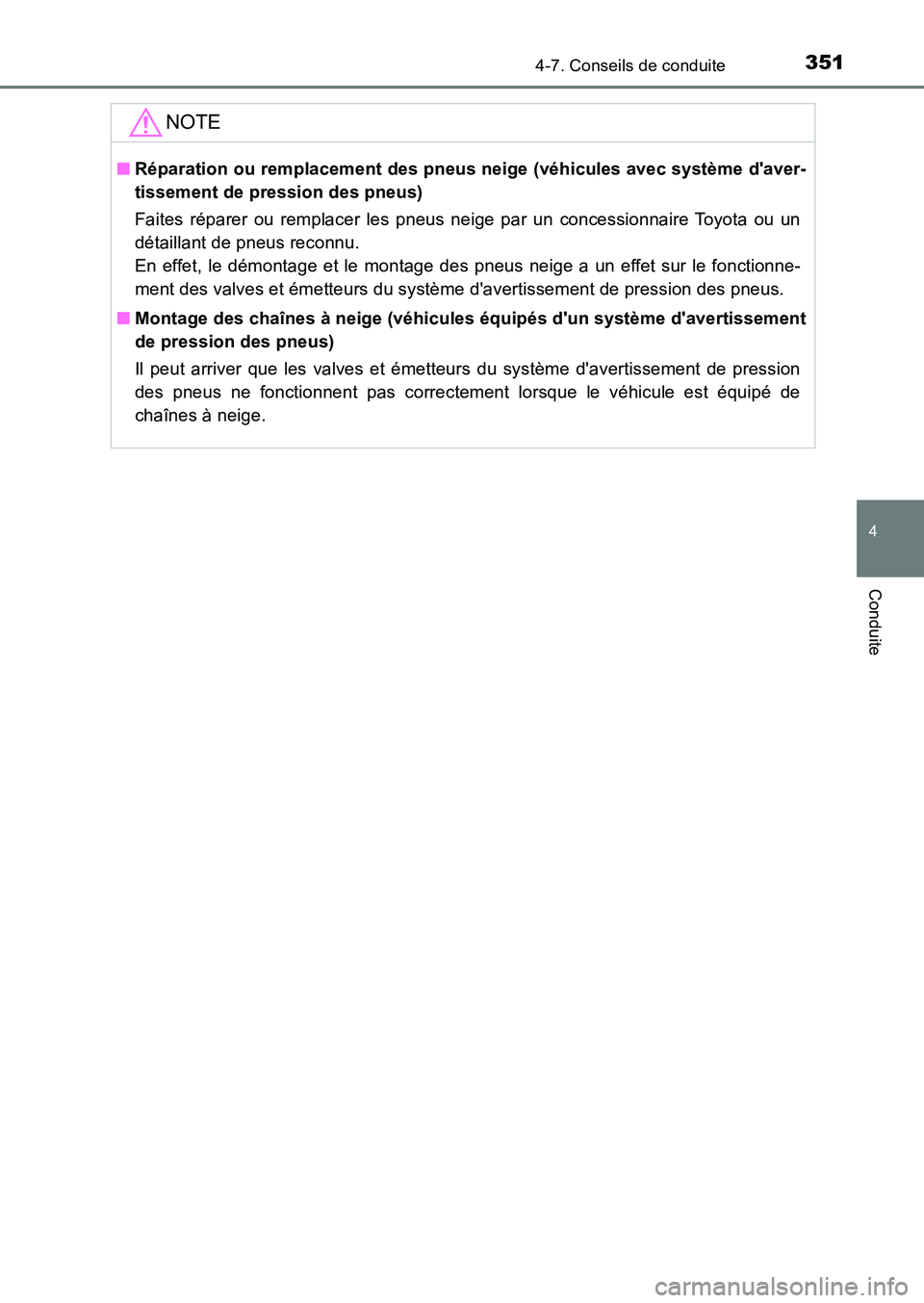 TOYOTA AURIS 2017  Notices Demploi (in French) 3514-7. Conseils de conduite
4
Conduite
UK_AURIS_HB_EK (OM12K98K)
NOTE
■Réparation ou remplacement des pneus neige (véhicules avec système daver- 
tissement de pression des pneus) 
Faites répar