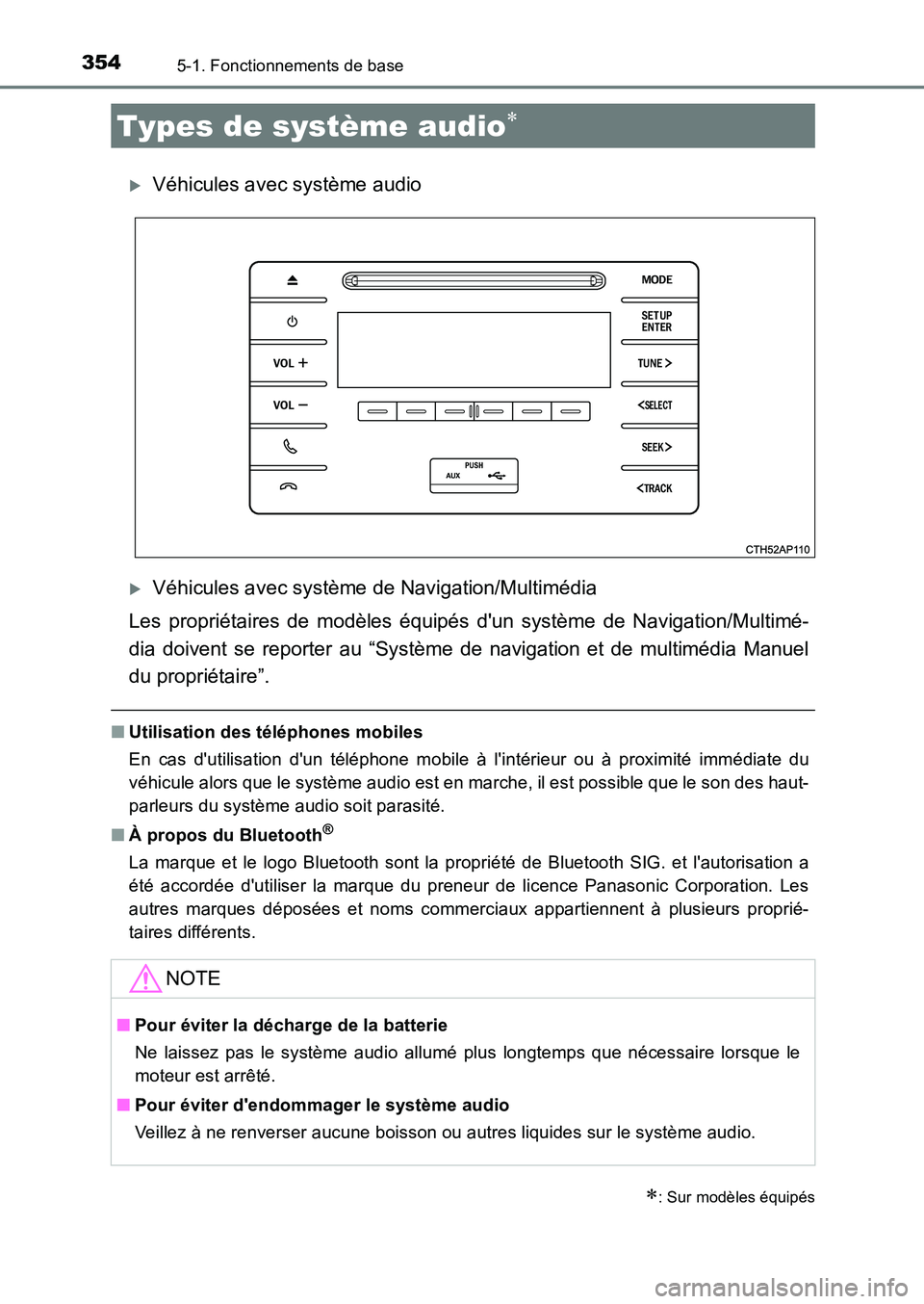 TOYOTA AURIS 2017  Notices Demploi (in French) 354
UK_AURIS_HB_EK (OM12K98K)
5-1. Fonctionnements de base
�XVéhicules avec système audio
�XVéhicules avec système de Navigation/Multimédia 
Les propriétaires de modèles équipés dun système