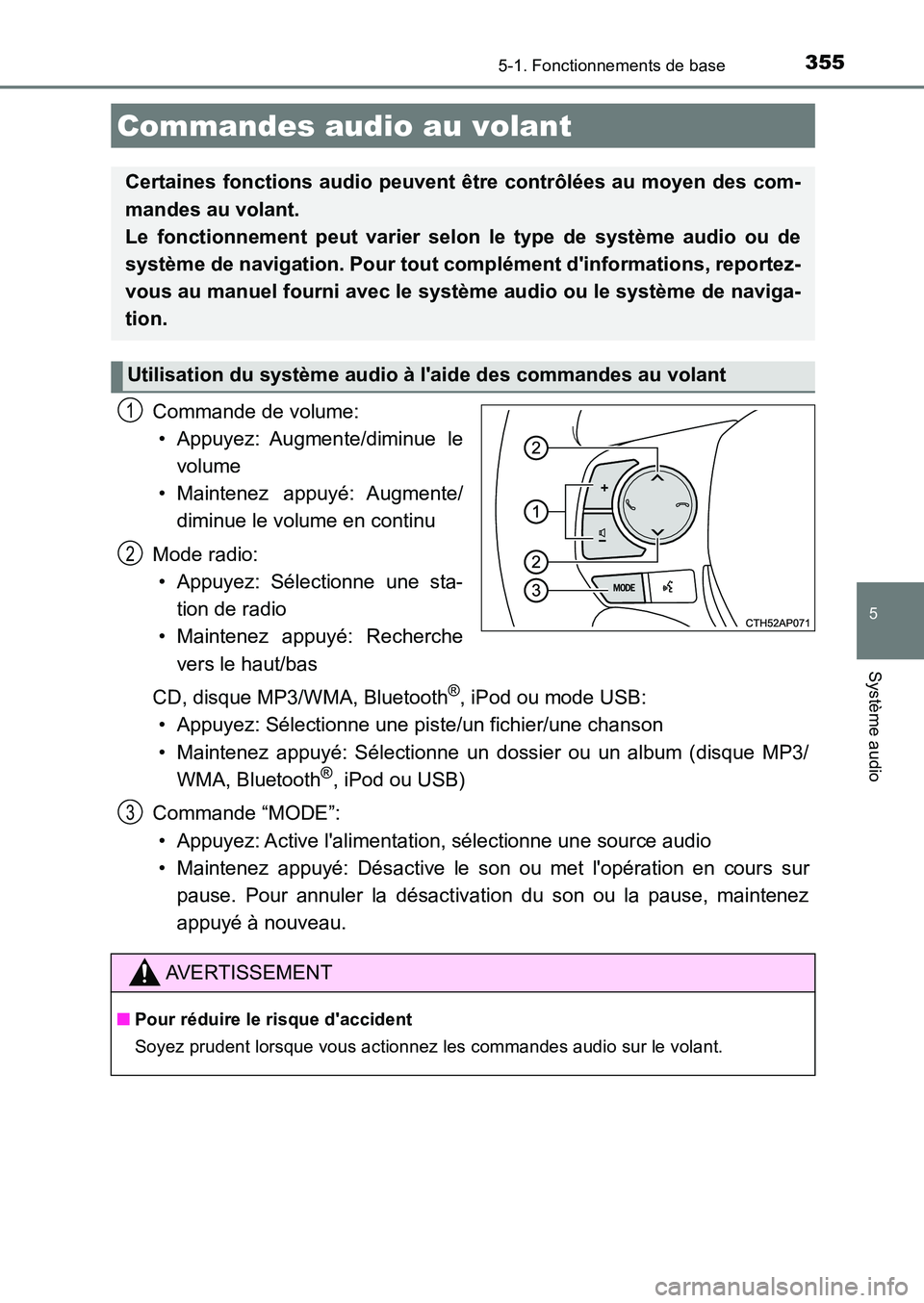 TOYOTA AURIS 2017  Notices Demploi (in French) 3555-1. Fonctionnements de base
5
Système audio
UK_AURIS_HB_EK (OM12K98K)
Commande de volume: 
• Appuyez: Augmente/diminue  le
volume 
• Maintenez appuyé: Augmente/ 
diminue le volume en continu