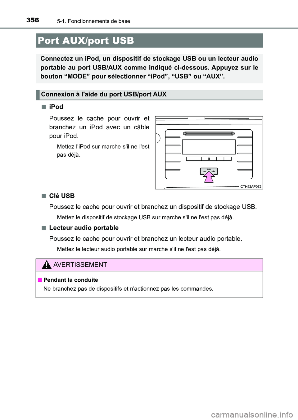 TOYOTA AURIS 2017  Notices Demploi (in French) 3565-1. Fonctionnements de base
UK_AURIS_HB_EK (OM12K98K) 
■iPod 
Poussez le cache pour ouvrir et 
branchez un iPod avec un câble
pour iPod.
Mettez liPod sur marche sil ne lest 
pas déjà. 
■