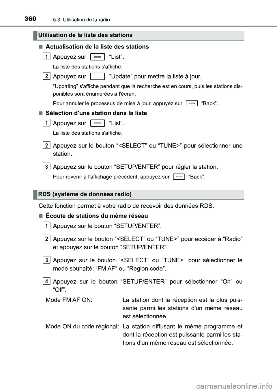 TOYOTA AURIS 2017  Notices Demploi (in French) 3605-3. Utilisation de la radio
UK_AURIS_HB_EK (OM12K98K) 
■Actualisation de la liste des stations 
Appuyez sur   “List”.
La liste des stations saffiche.
Appuyez sur   “Update” pour mettre 