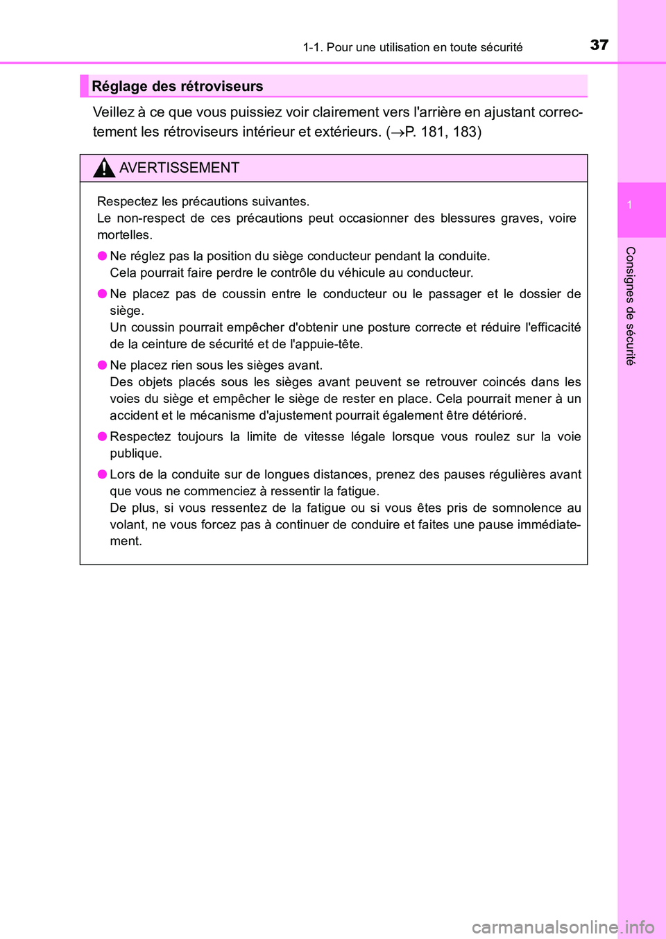 TOYOTA AURIS 2017  Notices Demploi (in French) 371-1. Pour une utilisation en toute sécurité
1
Consignes de sécurité
UK_AURIS_HB_EK (OM12K98K)
Veillez à ce que vous puissiez voir clairement vers larrière en ajustant correc- 
tement les rét