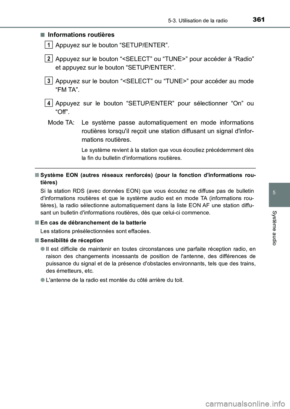 TOYOTA AURIS 2017  Notices Demploi (in French) 3615-3. Utilisation de la radio
5
Système audio
UK_AURIS_HB_EK (OM12K98K) 
■Informations routières 
Appuyez sur le bouton “SETUP/ENTER”. 
Appuyez sur le bouton “<SELECT” ou “TUNE>” pou