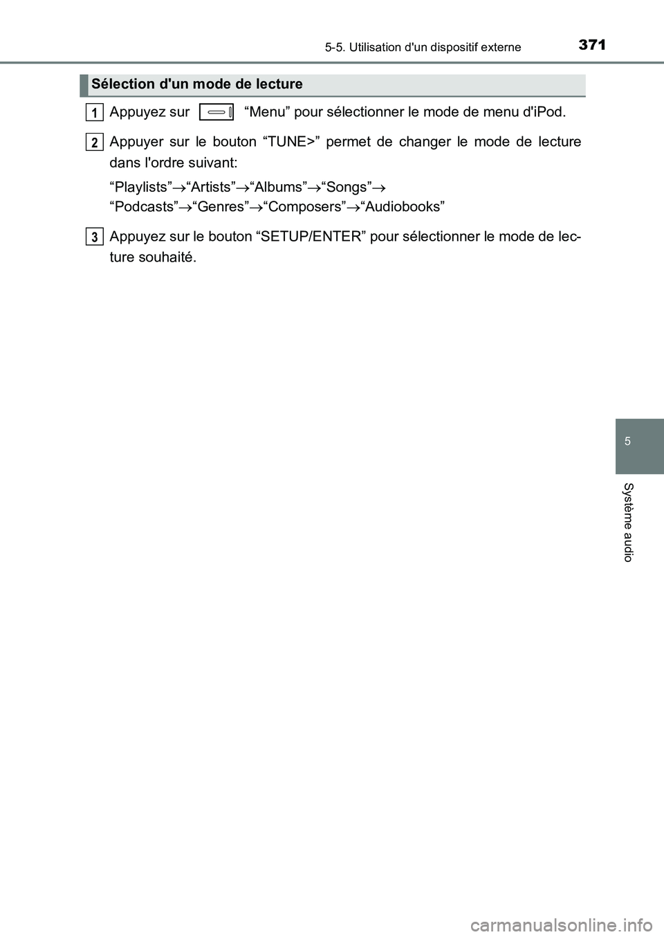 TOYOTA AURIS 2017  Notices Demploi (in French) 3715-5. Utilisation dun dispositif externe
5
Système audio
UK_AURIS_HB_EK (OM12K98K)
Appuyez sur   “Menu” pour sélectionner le mode de menu diPod. 
Appuyer sur le bouton “TUNE>” permet de 