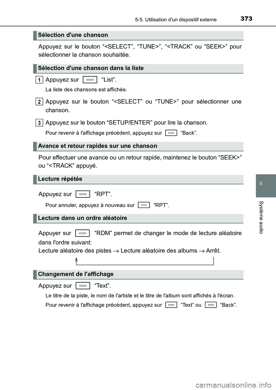 TOYOTA AURIS 2017  Notices Demploi (in French) 3735-5. Utilisation dun dispositif externe
5
Système audio
UK_AURIS_HB_EK (OM12K98K)
Appuyez sur le bouton “<SELECT”, “TUNE>”, “<TRACK” ou “SEEK>” pour 
sélectionner la chanson souh