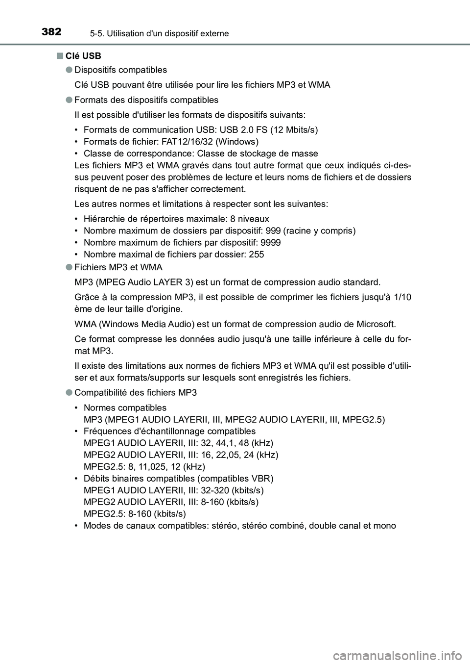 TOYOTA AURIS 2017  Notices Demploi (in French) 3825-5. Utilisation dun dispositif externe
UK_AURIS_HB_EK (OM12K98K) 
■ Clé USB 
● Dispositifs compatibles 
Clé USB pouvant être utilisée pour lire les fichiers MP3 et WMA 
● Formats des di