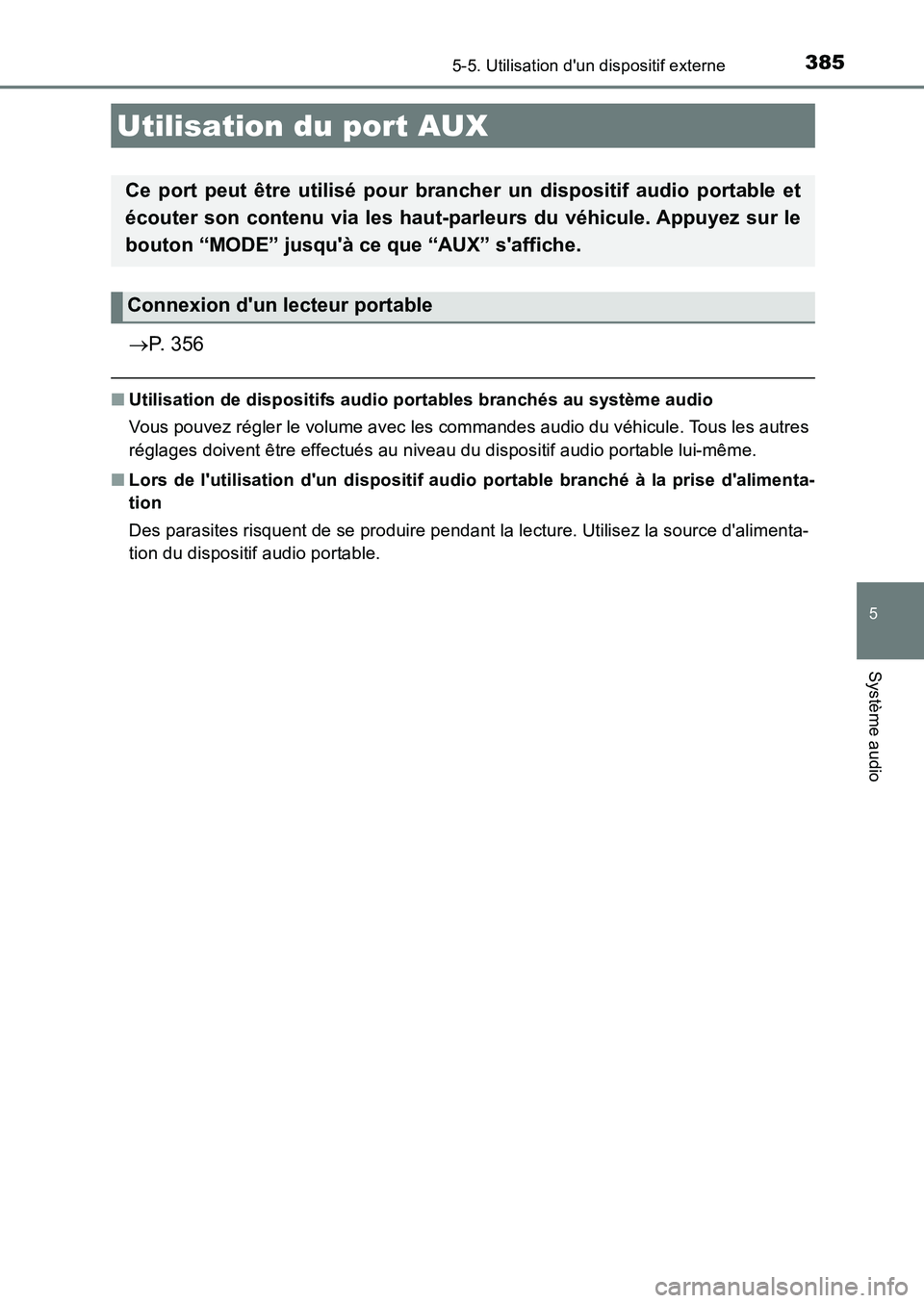 TOYOTA AURIS 2017  Notices Demploi (in French) 3855-5. Utilisation dun dispositif externe
5
Système audio
UK_AURIS_HB_EK (OM12K98K)
P. 356
■Utilisation de dispositifs audio portables branchés au système audio 
Vous pouvez régler le volum