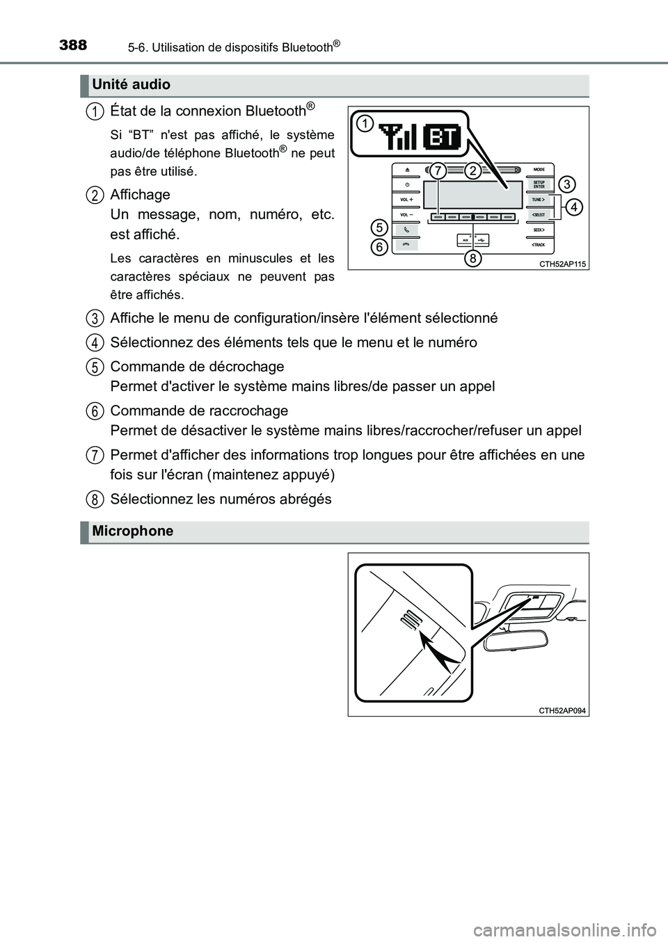 TOYOTA AURIS 2017  Notices Demploi (in French) 3885-6. Utilisation de dispositifs Bluetooth®
UK_AURIS_HB_EK (OM12K98K)
État de la connexion Bluetooth®
Si “BT” nest pas affiché, le système 
audio/de téléphone Bluetooth® ne peut
pas êt