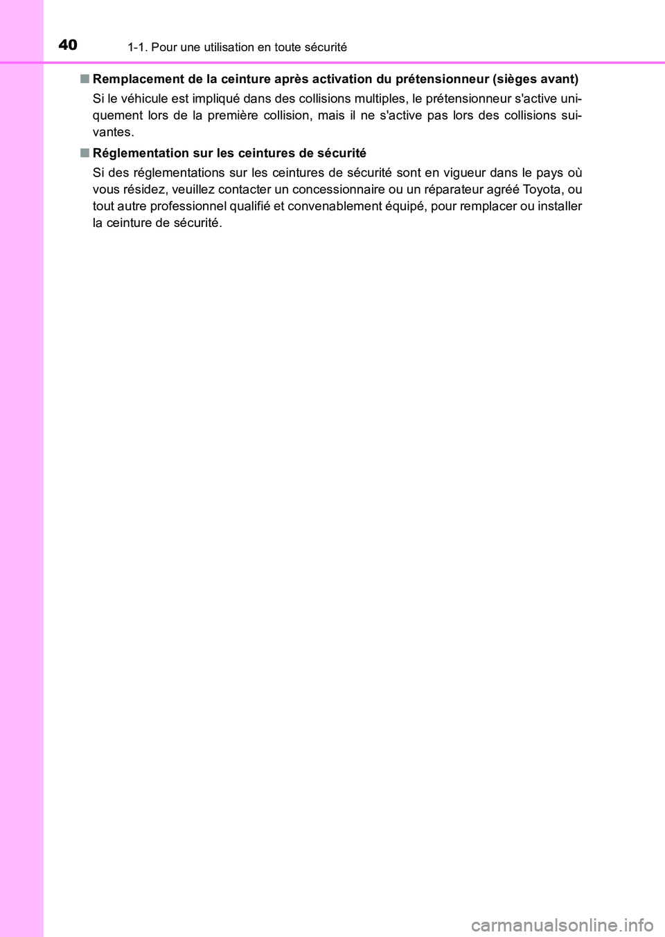 TOYOTA AURIS 2017  Notices Demploi (in French) 401-1. Pour une utilisation en toute sécurité
UK_AURIS_HB_EK (OM12K98K) 
■ Remplacement de la ceinture après activation du prétensionneur (sièges avant) 
Si le véhicule est impliqué dans des 